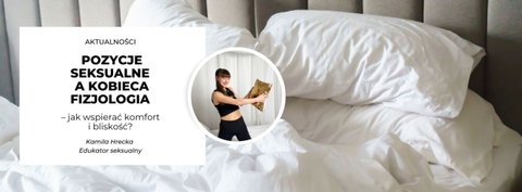 Pozycje seksualne a kobieca fizjologia – jak wspierać komfort i bliskość?