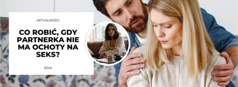 Co robić, gdy partnerka nie ma ochoty na seks?