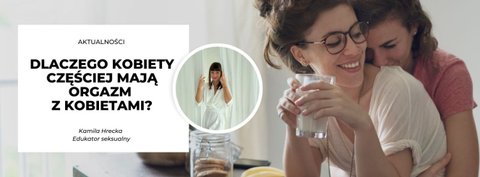 Dlaczego kobiety częściej mają orgazm z kobietami?